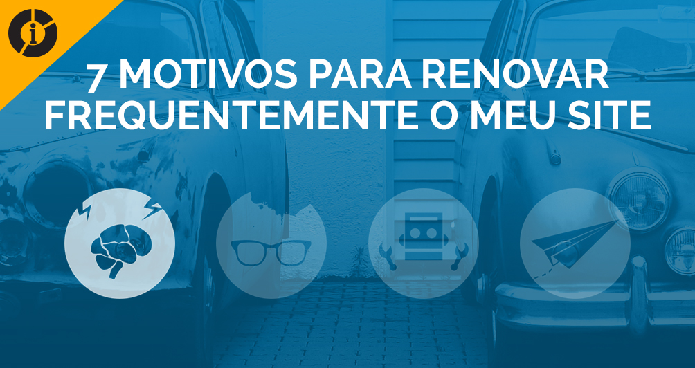 7 Motivos para Renovar Frequentemente o meu Site. [INFOGRÁFICO]